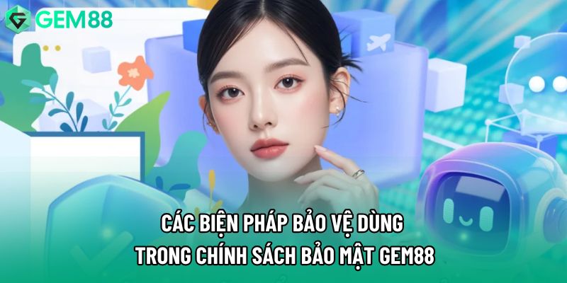 Các biện pháp bảo vệ dùng trong chính sách bảo mật Gem88 Các biện pháp bảo vệ dùng trong chính sách bảo mật Gem88