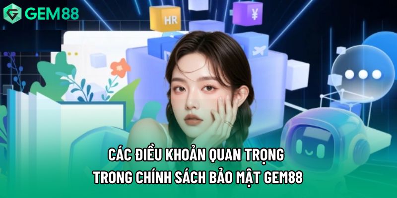 Các điều khoản quan trọng trong chính sách bảo mật Gem88 Các điều khoản quan trọng trong chính sách bảo mật Gem88