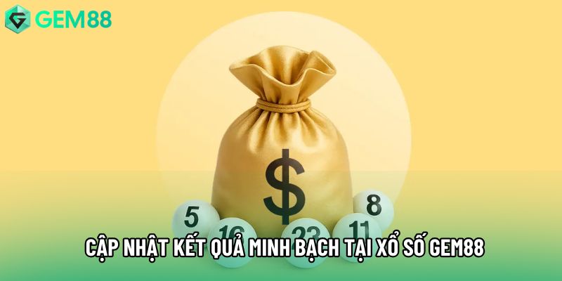 Cập nhật kết quả minh bạch tại xổ số gem88 Cập nhật kết quả minh bạch tại xổ số gem88