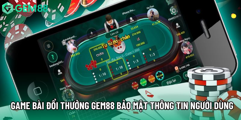 Game bài đổi thưởng gem88 bảo mật thông tin người dùng Game bài đổi thưởng gem88 bảo mật thông tin người dùng