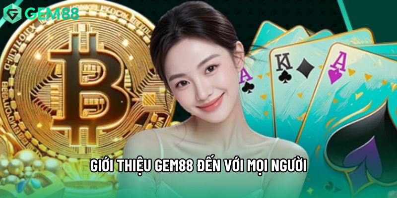 Giới thiệu Gem88 đến với mọi người Giới thiệu Gem88 đến với mọi người