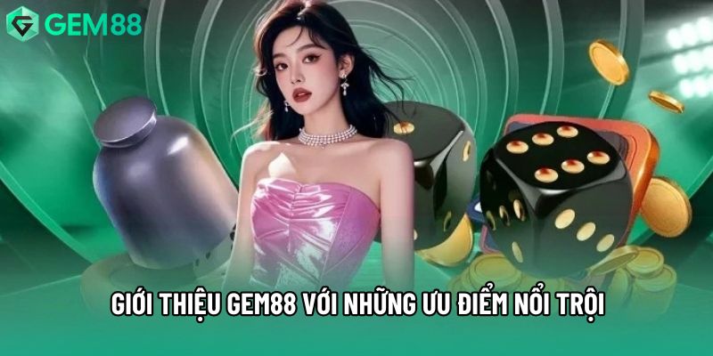 Giới thiệu Gem88 với những ưu điểm nổi trội Giới thiệu Gem88 với những ưu điểm nổi trội