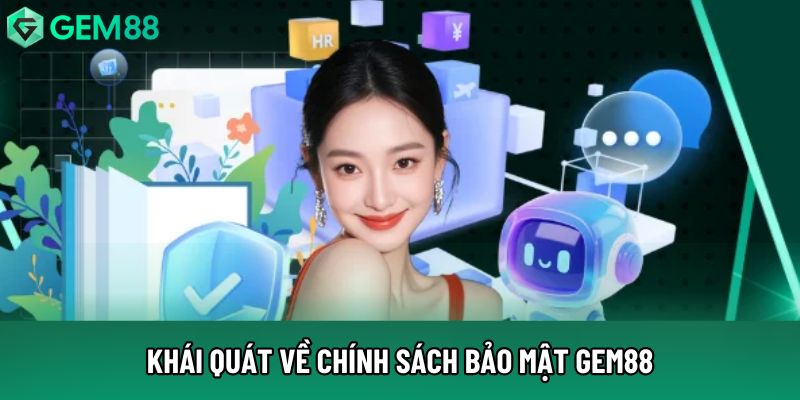 Khái quát về chính sách bảo mật Gem88 Khái quát về chính sách bảo mật Gem88
