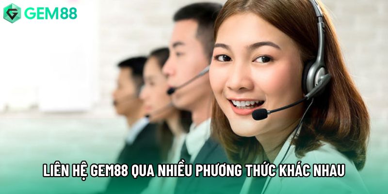 Liên hệ Gem88 qua nhiều phương thức khác nhau Liên hệ Gem88 qua nhiều phương thức khác nhau