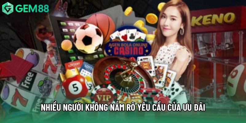 Nhiều người không nắm rõ yêu cầu của ưu đãi Nhiều người không nắm rõ yêu cầu của ưu đãi