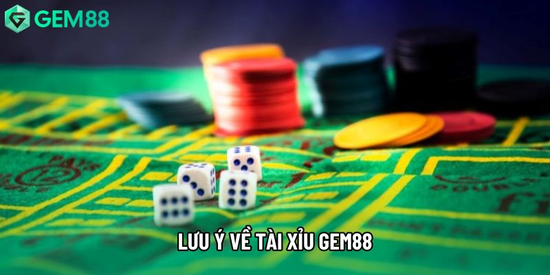 Lưu ý về tài xỉu gem88 Lưu ý về tài xỉu gem88