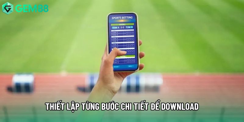 Thiết lập từng bước chi tiết để download Thiết lập từng bước chi tiết để download
