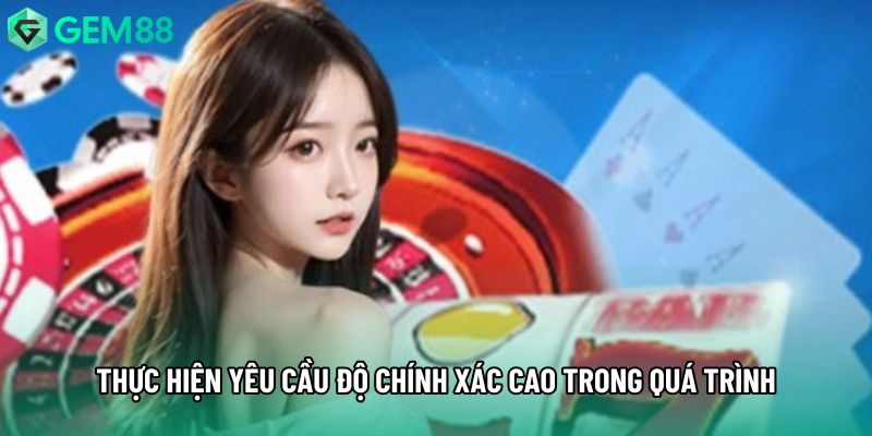 Thực hiện yêu cầu độ chính xác cao trong quá trình Thực hiện yêu cầu độ chính xác cao trong quá trình